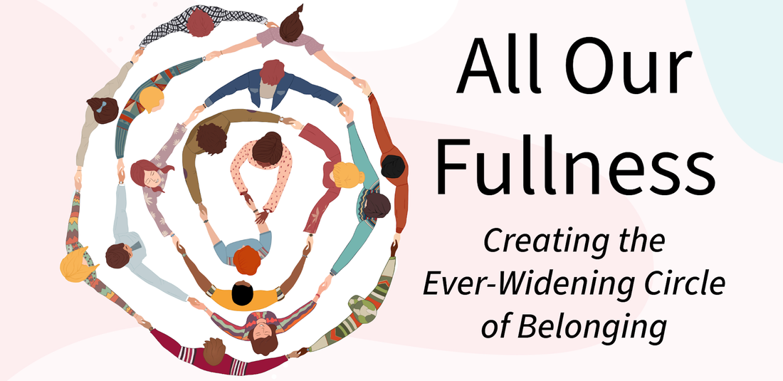 circle of people all connected by hands: All Our Fullness: Creating the Ever-Widening Circle of Belonging